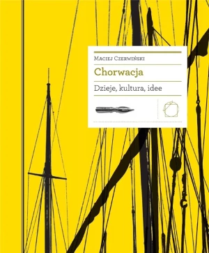 Chorwacja. Dzieje kultura idee - Maciej Czerwiński - książka