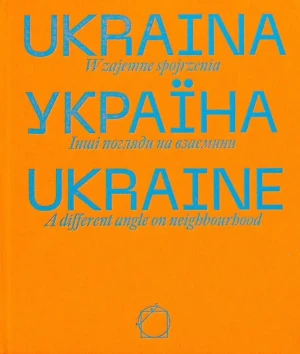 Ukraina. Wzajemne spojrzenia - praca zbiorowa - książka