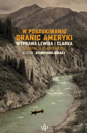 W poszukiwaniu granic Ameryki - Stephen E. Ambrose - książka