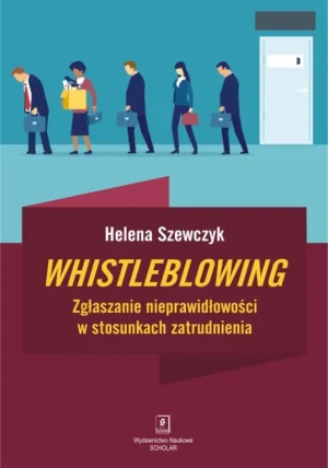Whistleblowing. Zgłaszanie nieprawidłowości w stosunkach zatrudnienia - Helena Szewczyk - książka