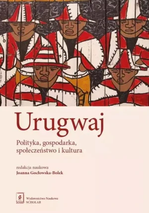 Urugwaj. Polityka, gospodarka, społeczeństwo i kultura - Opracowanie zbiorowe - książka