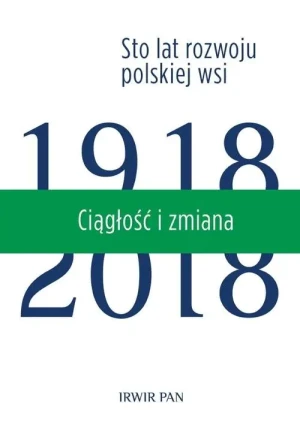 Ciągłość i zmiana 1918-2018. Sto lat rozwoju polskiej wsi. Tom 3 - praca zbiorowa - książka
