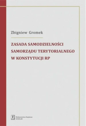 Zasada samodzielności samorządu terytorialnego w Konstytucji RP - Zbigniew Gromek - książka