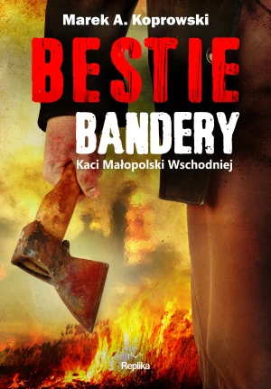Bestie Bandery. Kaci Małopolski Wschodniej - Marek A. Koprowski - książka