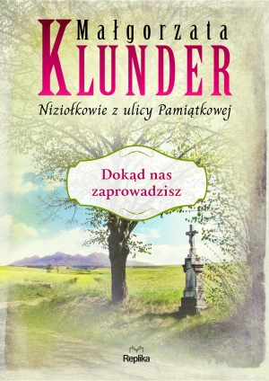 Dokąd nas zaprowadzisz. Niziołkowie z ulicy Pamiątkowej. Tom 5 - Małgorzata Klunder - książka