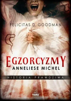 Egzorcyzmy Anneliese Michel. Historia prawdziwa - Felicitas D. Goodman - książka