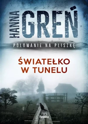Światełko w tunelu. Polowanie na Pliszkę - Hanna Greń - książka