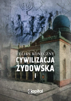 Cywilizacja żydowska. Tom 1 - Feliks Koneczny - książka