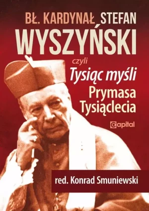 Błogosławiony kardynał Stefan Wyszyński. Tysiąc myśli Prymasa Tysiąclecia - Opracowanie zbiorowe - książka