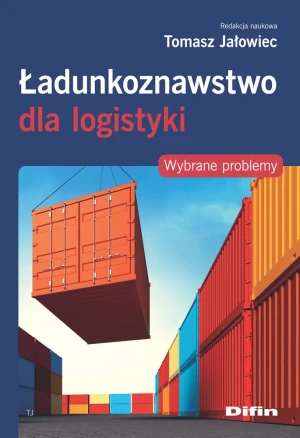 Ładunkoznawstwo dla logistyki. Wybrane problemy - Tomasz Jałowiec - książka