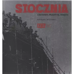 Stocznia. Człowiek, przemysł, miasto. Katalog wystawy - Praca zbiorowa - książka