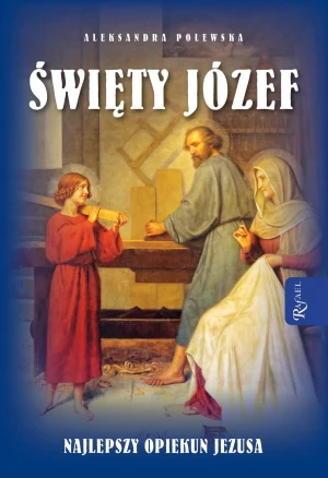 Święty Józef. Najlepszy opiekun Jezusa - Aleksandra Polewska - książka