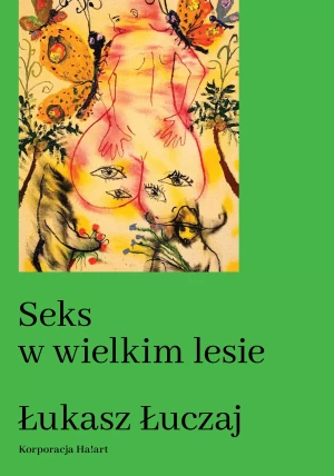 Seks w wielkim lesie. Botaniczny przewodnik dla kochanków na łonie przyrody - Łukasz Łuczaj - książka