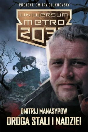 Uniwersum Metro 2033. Droga stali i nadziei - Dmitrij Manasypow - książka
