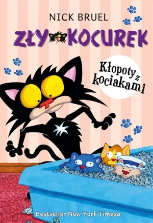 Zły Kocurek. Kłopoty z kociakami - Nick Bruel - książka