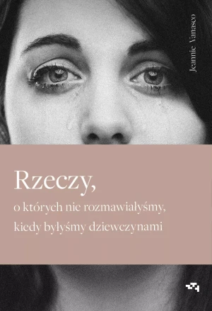 Rzeczy, o których nie rozmawiałyśmy, kiedy byłyśmy dziewczynami - Vanasco, Jeannie - książka