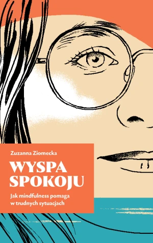 Wyspa spokoju. Jak mindfulness pomaga w trudnych sytuacjach - Zuzana Ziomecka - książka