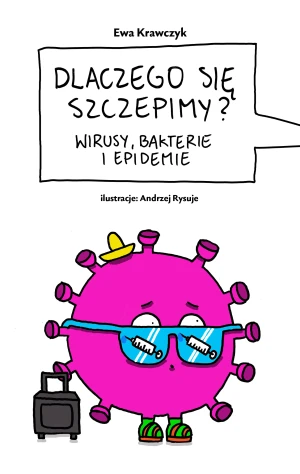 Dlaczego się szczepimy. Wirusy, bakterie i epidemie - Ewa Krawczyk - książka