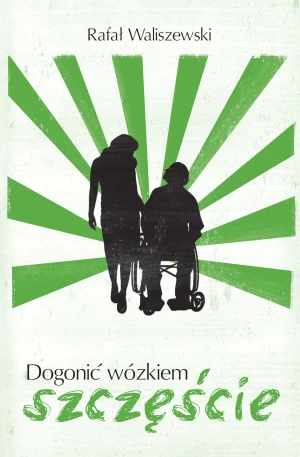 Dogonić wózkiem szczęście - Rafał Waliszewski - książka