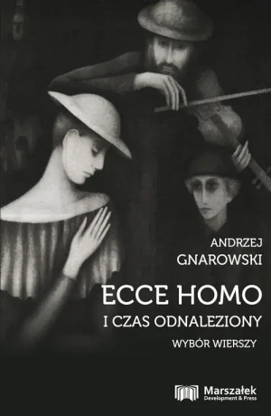 Ecce Homo i czas odnaleziony. Wybór wierszy - Andrzej Gnarowski - książka