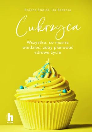 Cukrzyca. Wszystko co musisz wiedzieć, żeby planować zdrowe życie - Bożena Stasiak, Iza Radecka - książka