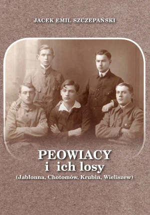 Peowiacy i ich losy. Jabłonna, Chotomów, Krubin, Wieliszew - Jacek Emil Szczepański - książka