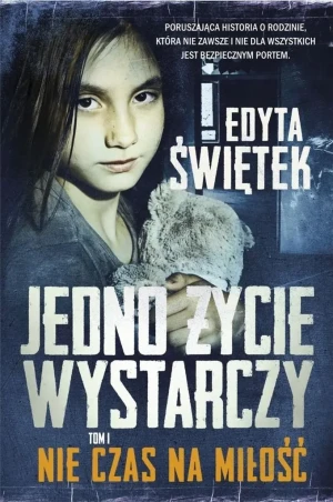 Jedno życie wystarczy. Nie czas na miłość. Tom 1 - Edyta Świętek - książka