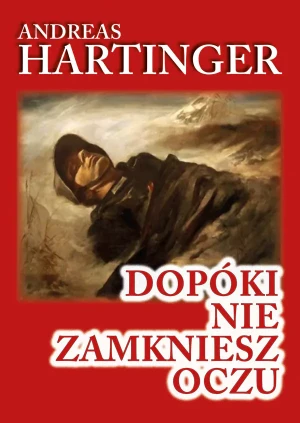 Dopóki nie zamkniesz oczu. Wspomnienia strzelca karabinu maszynowego z frontu wschodniego 1943-1945 - Andreas Hartinger - książka
