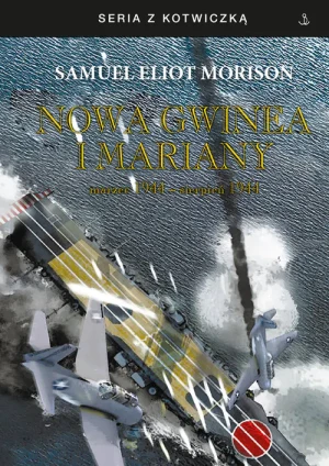 Nowa Gwinea i Mariany. Marzec 1944 - sierpień 1944 - Samuel Eliot Morison - książka