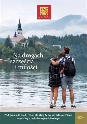 Na drogach szczęścia i miłości. Katechizm. Klasa 4. Liceum ogólnokształcące - praca zbiorowa - książka