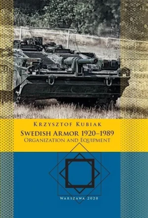Swedish Armor 1920–1989: Organization and Equipment - Krzysztof Kubiak - książka