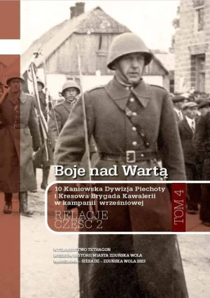Boje nad Wartą. 10 Kaniowska Dywizja Piechoty i Kresowa Brygada Kawalerii w kampanii wrześniowej. Relacje. Tom 4. Część 2 - Andrzej Wesołowski - książka