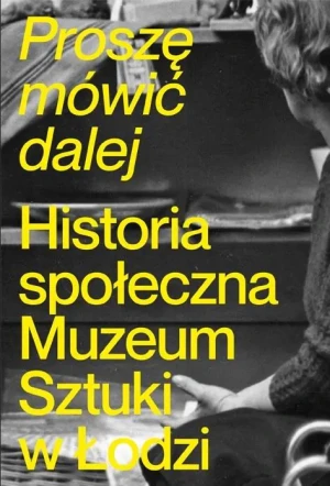Proszę mówić dalej. Historia społeczna Muzeum... - praca zbiorowa - książka