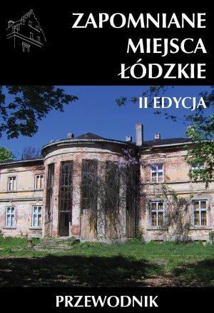 Zapomniane miejsca Łódzkie II poszerzona edycja - praca zbiorowa - książka