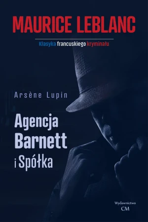 Arsene Lupin. Agencja Barnett i spółka - Maurice Leblanc - książka