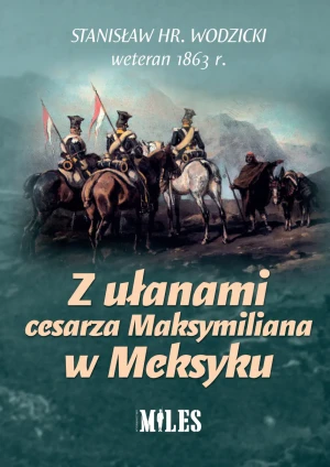 Z ułanami cesarza Maksymiliana w Meksyku - Stanisław Wodzicki - książka