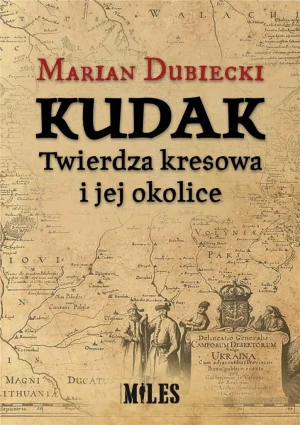 Kudak Twierdza kresowa i jej okolice - Marian Dubiecki - książka