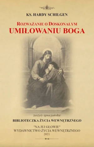 Rozważanie o doskonałym umiłowaniu Boga - ks. Hardy Schilgen TJ - książka