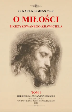 O miłości Ukrzyżowanego Zbawiciela. Tom 1 - Karl Klemens - książka