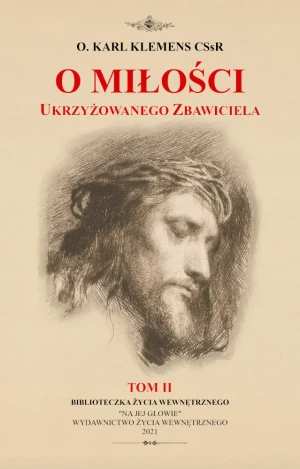 O miłości Ukrzyżowanego Zbawiciela, Tom 2 - o. Karl Klemens - książka