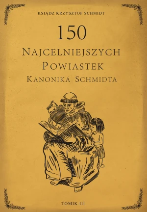 150 najcelniejszych powiastek kanonika Schmidta. Tom III - Krzysztof Schmidt - książka