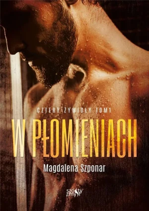 W płomieniach. Cztery żywioły. Tom 1 - Magdalena Szponar - książka