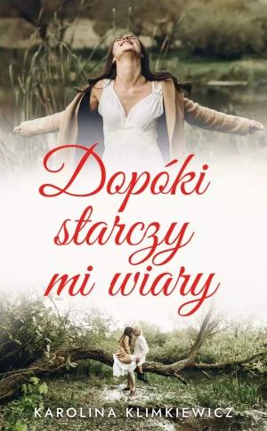 Dopóki starczy mi wiary - Karolina Klimkiewciz - książka