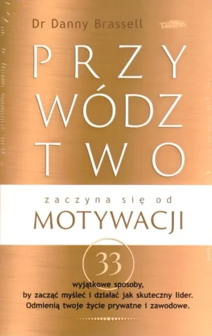 Przywództwo zaczyna się od motywacji - Danny Brassell - książka