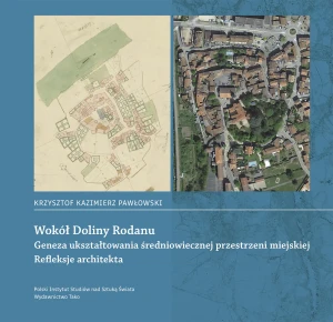 Wokół Doliny Rodanu. Geneza ukształtowania średniowiecznej przestrzeni miejskiej. Refleksje architekta - Pawłowski Krzysztof Kazimierz - książka