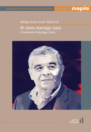 W cieniu marnego czasu. O twórczości Antoniego Libery - Małgorzata Juda-Mieloch - książka