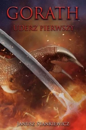 Uderz pierwszy. Gorath. Tom 1 - Janusz Stankiewicz - książka