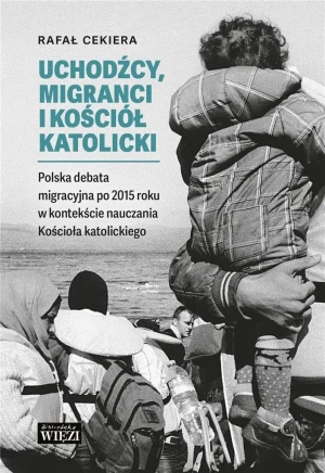 Uchodźcy, migranci i Kościół katolicki.. - Ryszard Cekiera - książka