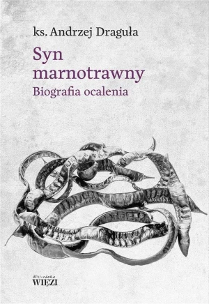 Syn marnotrawny. Biografia ocalenia - Andrzej Draguła - książka