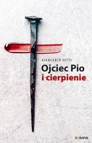 Ojciec Pio i cierpienie Giancarlo Setti - Giancarlo Setti - książka